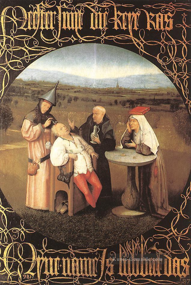 Die Heilung der Unsinnigkeit moralischen Hieronymus Bosch Ölgemälde